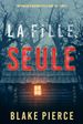 La fille, seule (Un Thriller à Suspense d'Ella Dark, FBI  Livre 1)